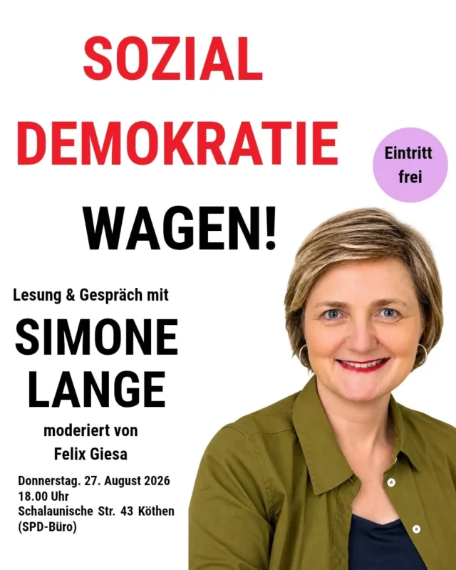 „Sozialdemokratie wagen!“ – Buchlesung und politische Diskussion mit Simone Lange in Köthen

​Die ehemalige Oberbürgermeisterin von Flensburg und frühere Kandidatin für den SPD-Bundesvorsitz, Simone Lange, kommt am Donnerstag, den 27. August 2026, nach Köthen. Ab 18:00 Uhr liest sie im SPD-Büro (Schalaunische Straße 43) aus ihrem Buch „Sozialdemokratie wagen! Neue Politik für Deutschland und die SPD“. Im Anschluss lädt sie gemeinsam mit Landtagskandidat Felix Giesa zur offenen Publikumsdiskussion ein.
​Mit ihrem Buch verbindet Simone Lange persönliche Erfahrungen aus der Kommunalpolitik mit konkreten Überlegungen zur Zukunft der Sozialdemokratie. Der Abend soll Raum für politische Gespräche, unterschiedliche Sichtweisen und einen unkomplizierten Austausch auf Augenhöhe bieten.
​„Politik lebt vom Gespräch. Gerade wenn unterschiedliche Meinungen zusammenkommen, entstehen gute Ideen“, betont Simone Lange. Sie freue sich darauf, mit den Menschen vor Ort über das zu sprechen, was sie bewegt, und gemeinsam über die Zukunft der Region zu diskutieren.
​Simone Lange war von 2017 bis 2023 Oberbürgermeisterin der Stadt Flensburg und trat 2018 bei der Wahl zum SPD-Bundesvorsitz an.

​Eckdaten der Veranstaltung:
​Was: Buchlesung & Diskussion mit Simone Lange und Felix Giesa
​Wann: Donnerstag, 27. August 2026 | 18:00 Uhr
​Wo: SPD-Büro, Schalaunische Straße 43, 06366 Köthen (Anhalt)
​Eintritt: Frei (alle Interessierten sind herzlich eingeladen)

​Pressekontakt:
SPD Ortsverein Köthen
Ansprechpartner: Felix Giesa (Vorsitzender)
E-Mail: felix.giesa@spd-koethen.de